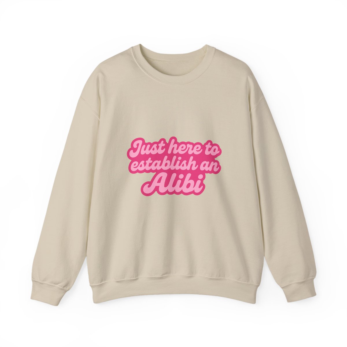 Just Here to Establish an Alibi Funny Sweatshirt - alternate angle 4, merchandise