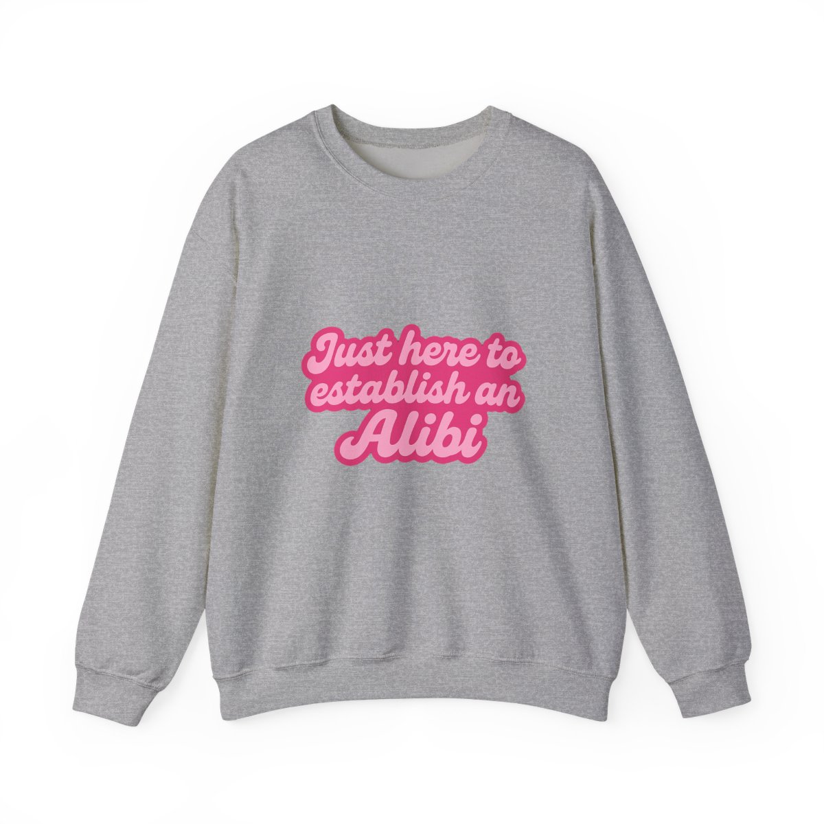Just Here to Establish an Alibi Funny Sweatshirt - alternate angle 5, merchandise