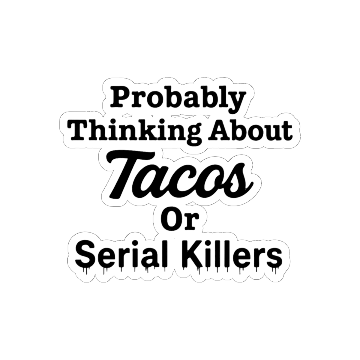 Probably Thinking About Tacos or Serial Killers Funny Sticker - alternate angle 2, merchandise